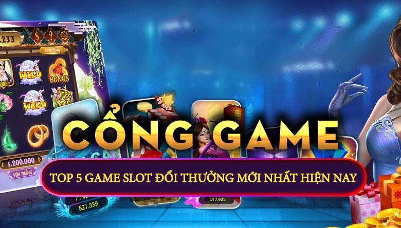 Top game slot đổi thưởng uy tín nhất hiện nay