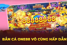 Bắn Cá One88 - Sân Chơi Giải Trí Rinh Tiền Khủng Về Liền Tay