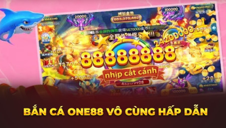 Bắn Cá One88 - Sân Chơi Giải Trí Rinh Tiền Khủng Về Liền Tay