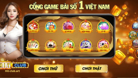 Hit Club - Thiên đường đổi thưởng đáng để chinh phục